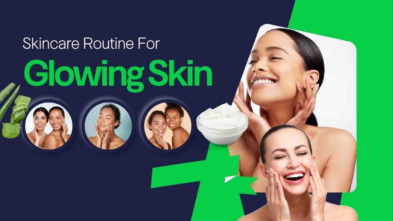 best skincare routine for glowing skin in 2025