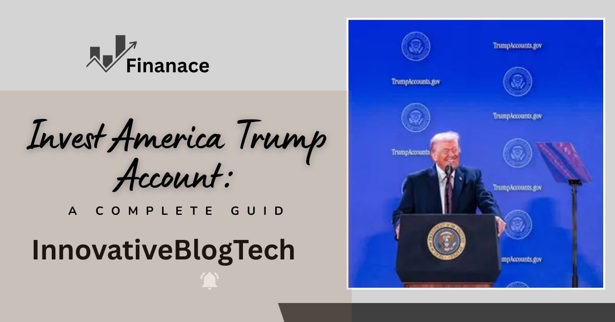 Invest America Trump Account A Complete Guide