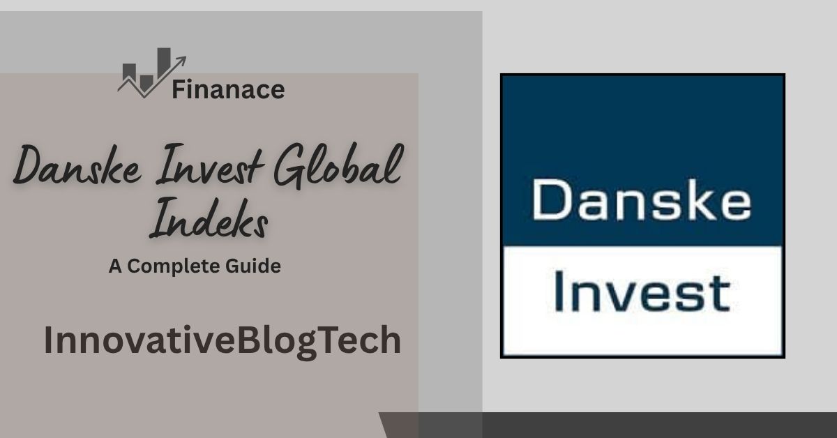 Danske Invest Global Indeks A Complete Guide for Smart Investors